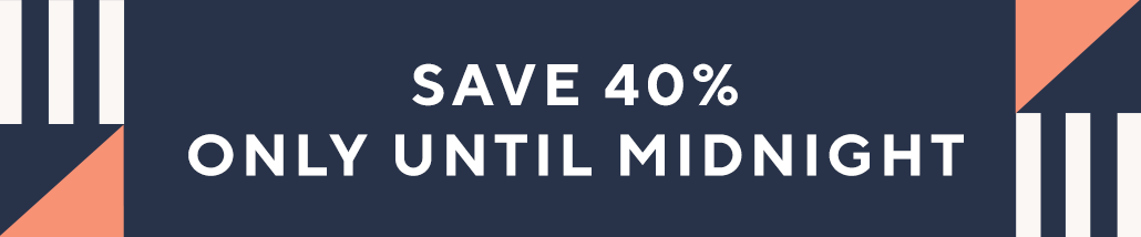 Save 40% only until midnight